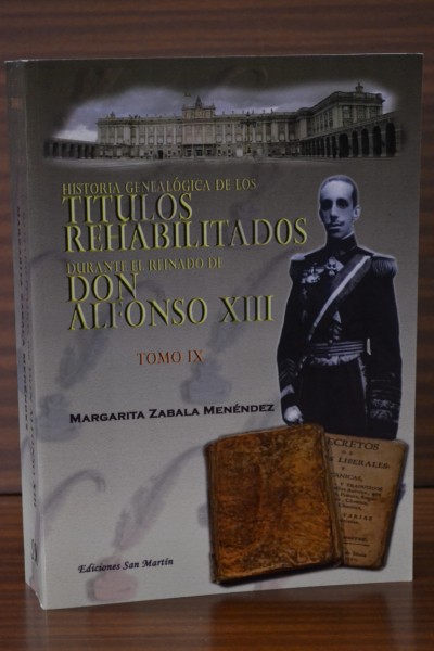 HISTORIA GENEALGICA DE LOS TTULOS REHABILITADOS DURANTE EL REINADO DE ALFONSO XIII. Tomo IX